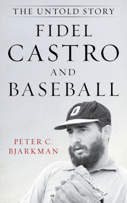 Peter C Bjarkman Fidel Castro and Baseball: The Untold Story