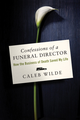 Caleb Wilde - Confessions of a Funeral Director: How the Business of Death Saved My Life