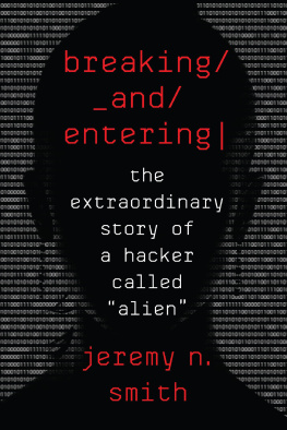 Jeremy Smith - Breaking and Entering: The Extraordinary Story of a Hacker Called Alien