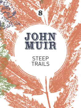 John Muir - Steep Trails: A Collection of Wilderness Essays and Tales