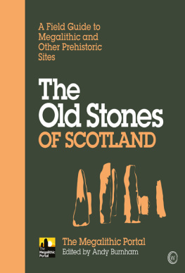 Andy Burnham - The Old Stones of Scotland: A Field Guide to Megalithic and Other Prehistoric Sites