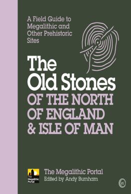 Andy Burnham - The Old Stones of the North of England & Isle of Man: A Field Guide to Megalithic and Other Prehistoric Sites