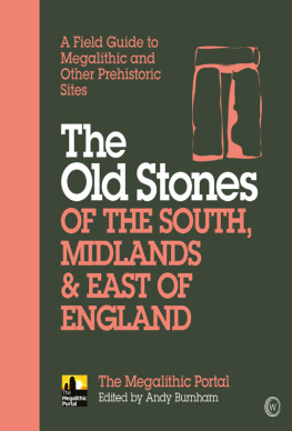 Andy Burnham The Old Stones of the South, Midlands & East of England: A Field Guide to Megalithic and Other Prehistoric Sites