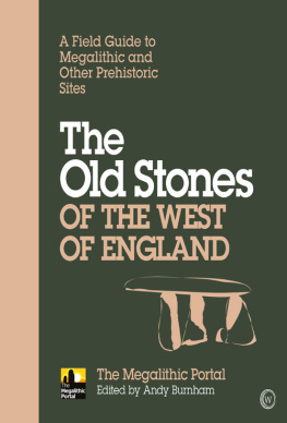 Andy Burnham The Old Stones of the West of England: A Field Guide to Megalithic and Other Prehistoric Sites