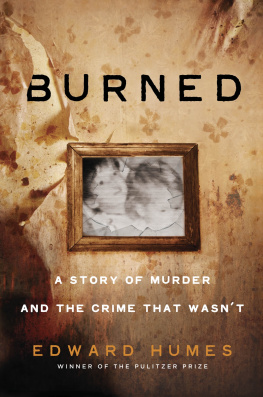 Edward Humes - Burned: A Story of a Murder and the Crime that Wasn’t
