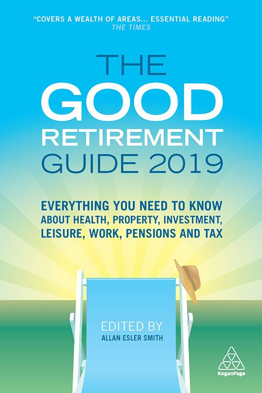 The Good Retirement Guide 2019 Everything You Need to Know About Health Property Investment Leisure Work Pensions and Tax - image 1