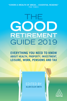 Smith - The Good Retirement Guide 2019: Everything You Need to Know About Health, Property, Investment, Leisure, Work, Pensions and Tax.