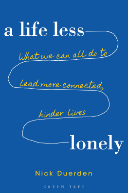 Duerden - A Life Less Lonely : What We Can All Do to Lead More Connected, Kinder Lives.