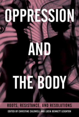 Christine Caldwell and Lucia Bennett Leighton (eds.) - Oppression and the Body: Roots, Resistance, and Resolutions