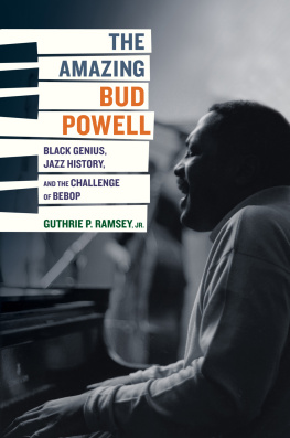 Guthrie P. Ramsey The Amazing Bud Powell: Black Genius, Jazz History, and the Challenge of Bebop