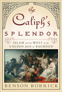 Benson Bobrick - The Caliph’s Splendor: Islam and the West in the Golden Age of Baghdad