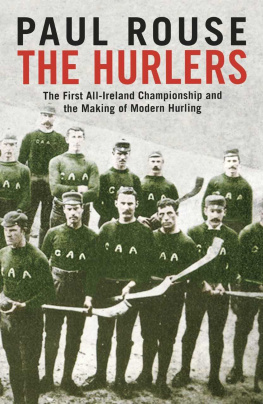 Paul Rouse - The Hurlers: The First All-Ireland Championship and the Making of Modern Hurling