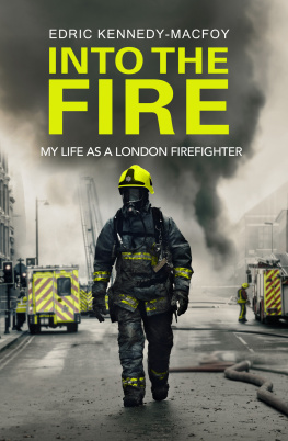 Edric Kennedy-Macfoy - Into the Fire: My Life as a London Firefighter