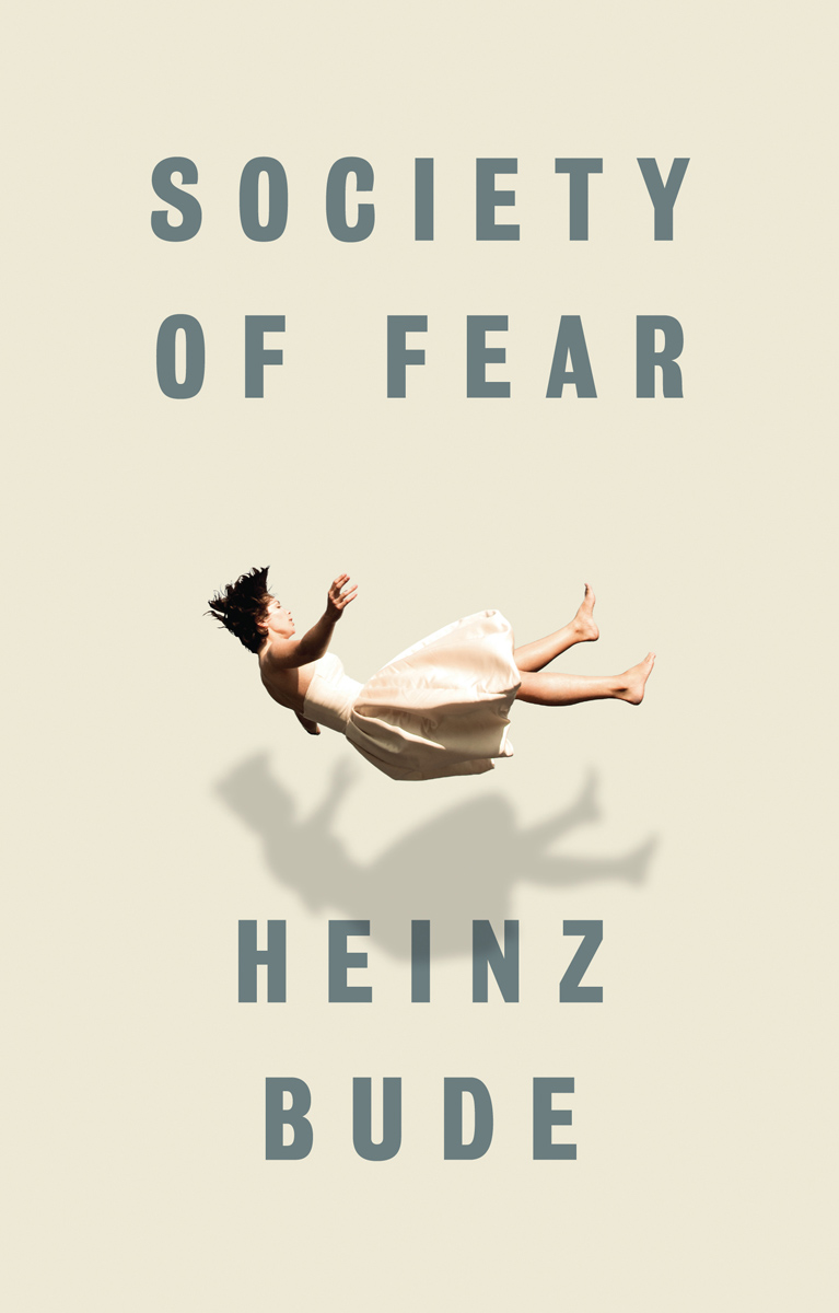 Society of Fear Heinz Bude Translated by Jessica Spengler polity First - photo 1