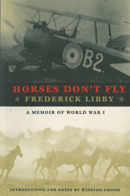 Frederick Libby Horses Don’t Fly: The Memoir of the Cowboy Who Became a World War I Ace