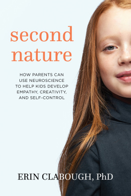 Erin Clabough - Second Nature: How Parents Can Use Neuroscience to Help Kids Develop Empathy, Creativity, and Self-Control