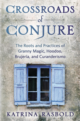 Katrina Rasbold Crossroads of Conjure: The Roots and Practices of Granny Magic, Hoodoo, Brujería, and Curanderismo