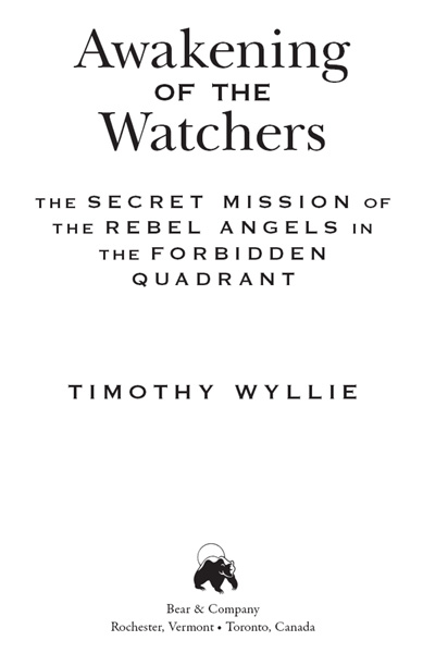 Awakening of the Watchers The Secret Mission of the Rebel Angels in the Forbidden Quadrant - image 1