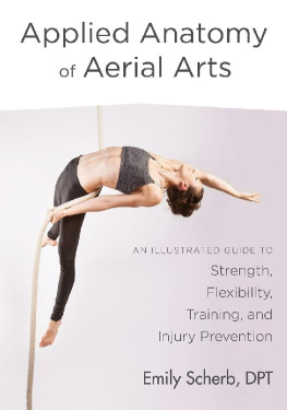 Emily Scherb Applied Anatomy of Aerial Arts An Illustrated Guide to Strength, Flexibility, Training, and Injury Prevention