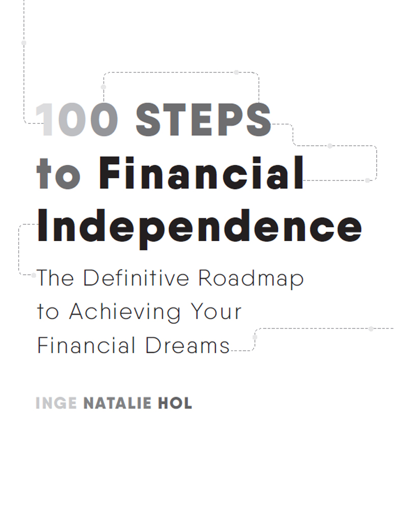 100 STEPS TO FINANCIAL INDEPENDENCE The Definitive Roadmap to Achieving Your - photo 2