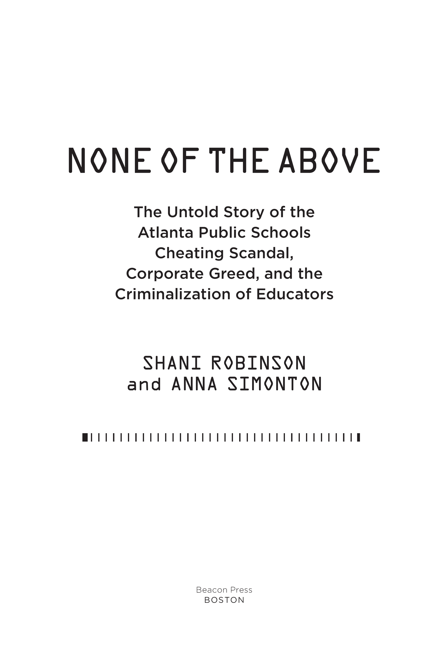 None of the Above The Untold Story of the Atlanta Public Schools Cheating Scandal Corporate Greed and the Criminalization of Educators - image 2