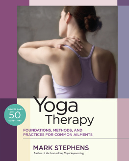 Mark Stephens Yoga Therapy Foundations, Methods, and Practices for Common Ailments