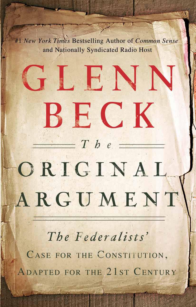 The Original Argument The Federalists Case for the Constitution Adapted for the 21st Century - image 1