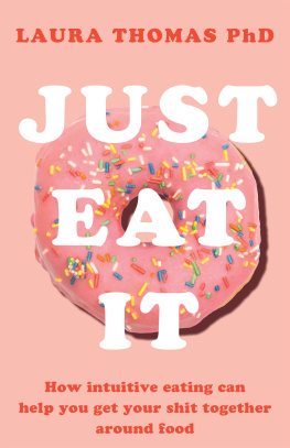 Laura Thomas - Just Eat It: How intuitive eating can help you get your shit together around food