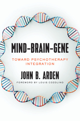 John Arden - Mind-Brain-Gene: Toward Psychotherapy Integration