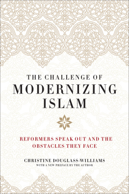 Christine Douglass-Williams The Challenge of Modernizing Islam: Reformers Speak Out and the Obstacles They Face