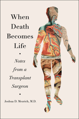 Joshua D. Mezrich - When Death Becomes Life: Notes from a Transplant Surgeon