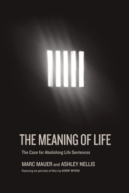 Marc Mauer The Meaning of Life: The Case for Abolishing Life Sentences