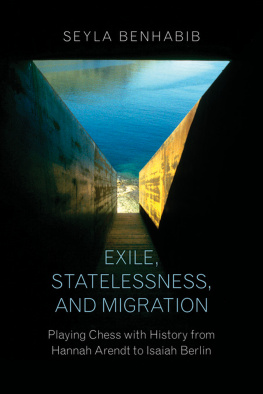 Seyla Benhabib - Exile, Statelessness, and Migration: Playing Chess with History from Hannah Arendt to Isaiah Berlin