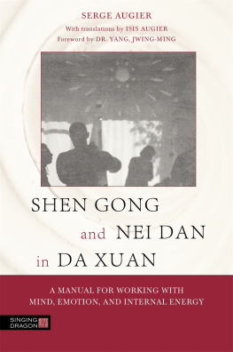 Serge Augier - Shen Gong and Nei Dan in Da Xuan: A Manual for Working with Mind, Emotion, and Internal Energy