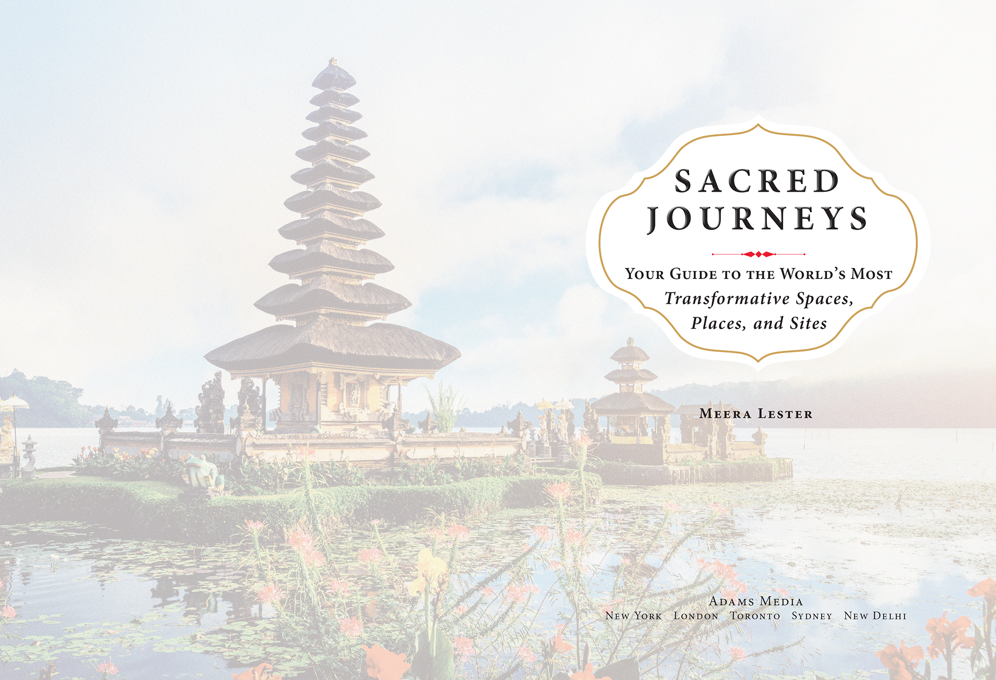 Sacred Journeys Your Guide to the Worlds Most Transformative Spaces Places and Sites - image 2