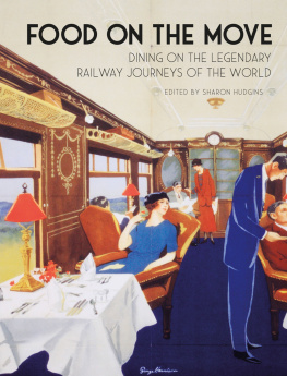 Sharon Hudgins Food on the Move: Dining on the Legendary Railway Journeys of the World