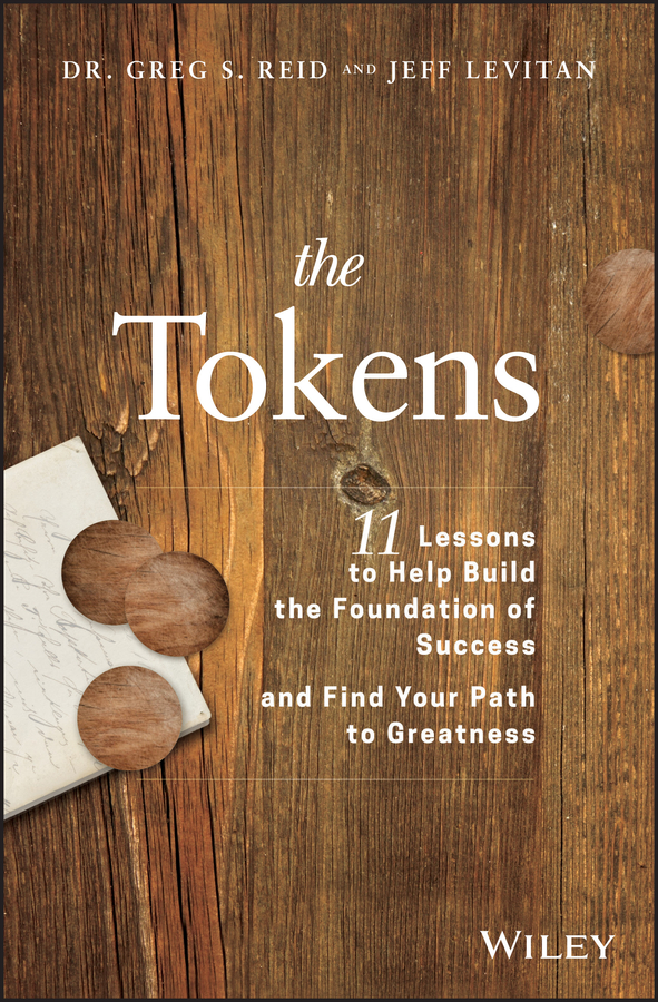 DR GREG S REID AND JEFF LEVITAN the Tokens 11 Lessons to Help Build the - photo 1