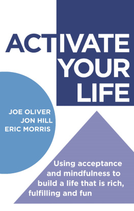 Joe Oliver - ACTivate Your Life. Using Acceptance and Mindfulness to Build a Life that Is Rich, Fulfilling and Fun