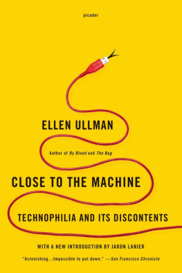 Ellen Ullman Close to the Machine: Technophilia and Its Discontents