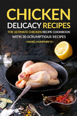 Daniel Humphreys Chicken Delicacy Recipes The Ultimate Chicken Recipe Cookbook with 30 Scrumptious Recipes