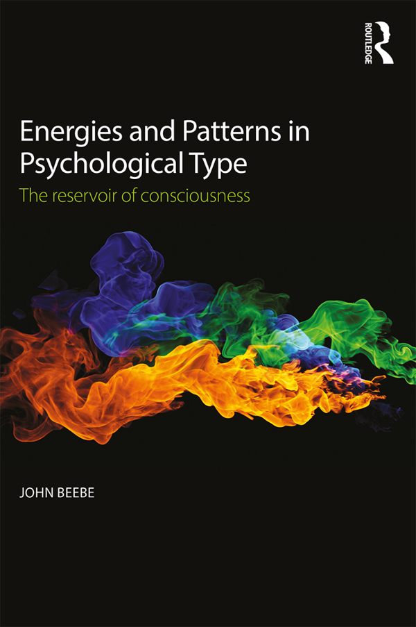 ENERGIES AND PATTERNS IN PSYCHOLOGICAL TYPE This book encapsulates John Beebes - photo 1