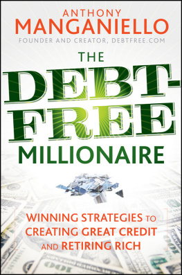 Anthony Manganiello The Debt-Free Millionaire: Winning Strategies to Creating Great Credit and Retiring Rich