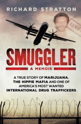 Richard Stratton - Smuggler : A True Story of Marijuana, the Hippie Mafia and One of America’s Most Wanted International Drug Traffickers