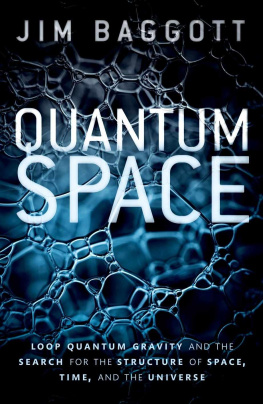Jim Baggott [Baggott Quantum Space: Loop Quantum Gravity and the Search for the Structure of Space, Time, and the Universe