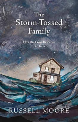 Russell D. Moore - The Storm-Tossed Family: How the Cross Reshapes the Home