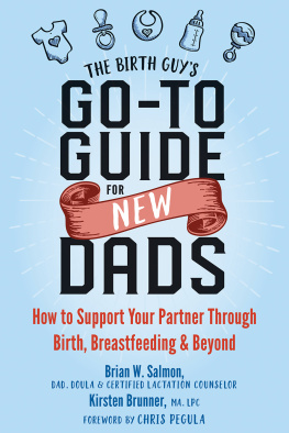 Brian W. Salmon The Birth Guy’s Go-To Guide for New Dads: How to Support Your Partner Through Birth, Breastfeeding, and Beyond