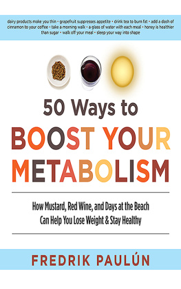 Fredrik Paulún 50 Ways to Boost Your Metabolism: How Mustard, Red Wine, and Days at the Beach Can Help You Lose Weight & Stay Healthy