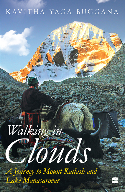 Walking in Clouds A Journey to Mount Kailash and Lake Manasarovar KAVITHA YAGA - photo 1