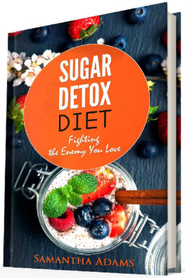 Samantha Adams - Sugar Detox Diet: Ultimate 30-Day Meal Plan to Restore Your Health with Delicious Sugar Free Recipes