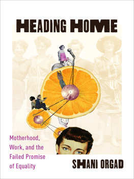 Shani Orgad - Heading Home: Motherhood, Work, and the Failed Promise of Equality